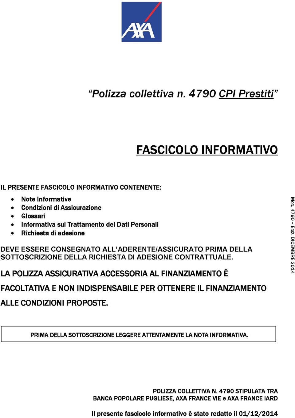 Richiesta di adesione DEVE ESSERE CONSEGNATO ALL ADERENTE/ASSICURATO PRIMA DELLA SOTTOSCRIZIONE DELLA RICHIESTA DI ADESIONE CONTRATTUALE.