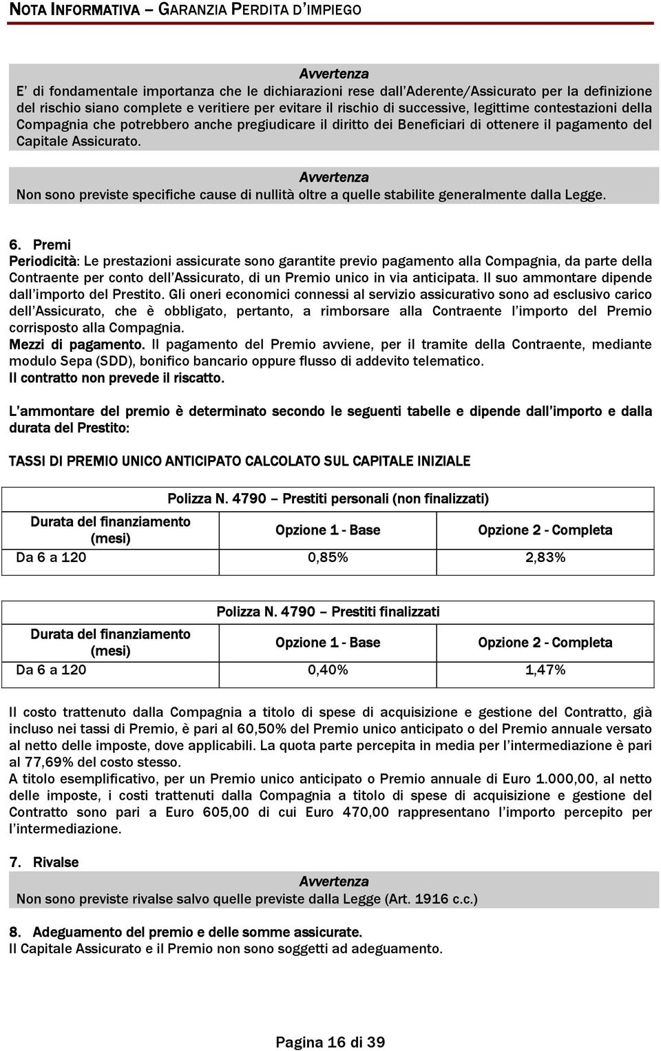 Avvertenza Non sono previste specifiche cause di nullità oltre a quelle stabilite generalmente dalla Legge. 6.