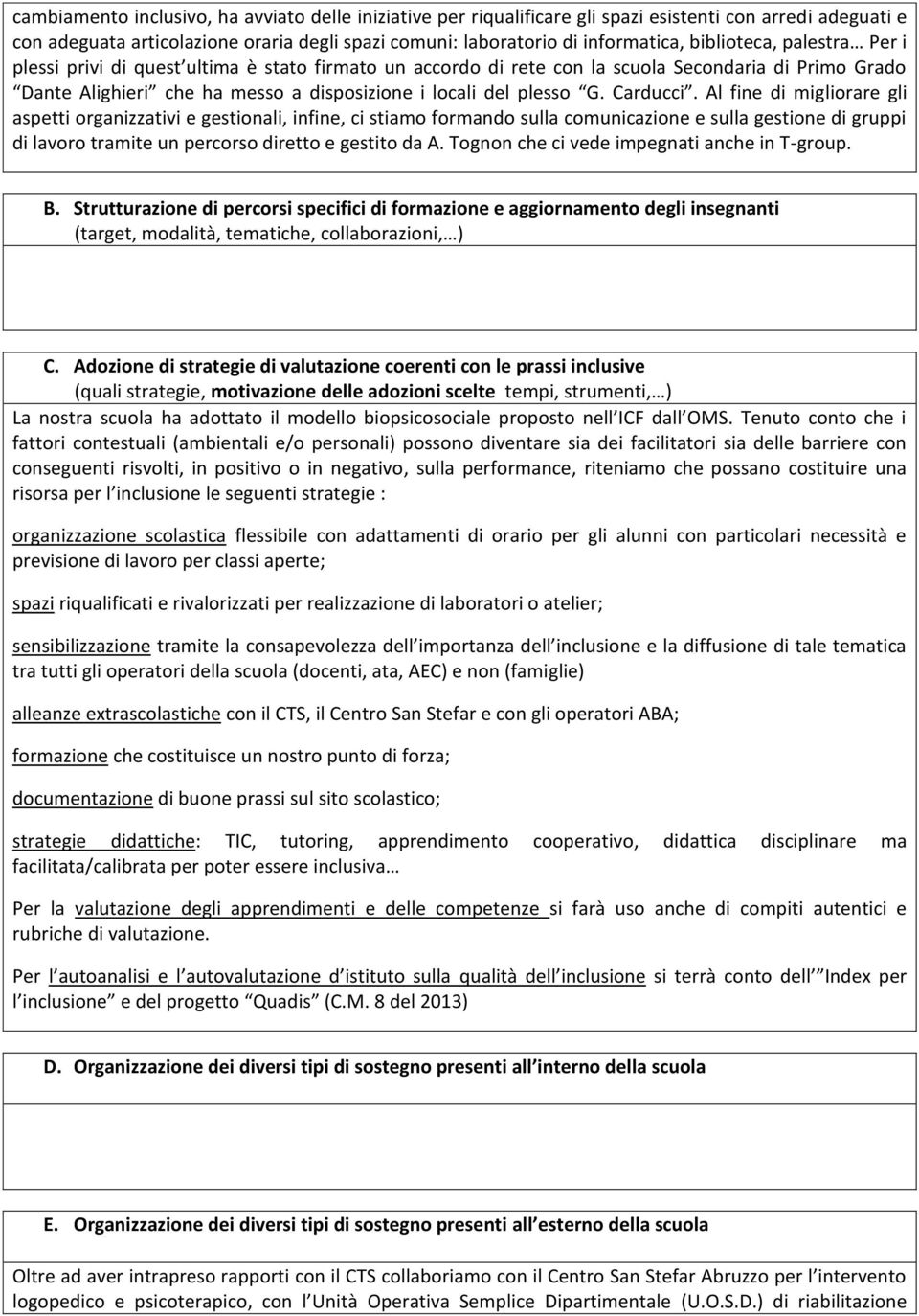 Carducci. Al fine di migliorare gli aspetti organizzativi e gestionali, infine, ci stiamo formando sulla comunicazione e sulla gestione di gruppi di lavoro tramite un percorso diretto e gestito da A.