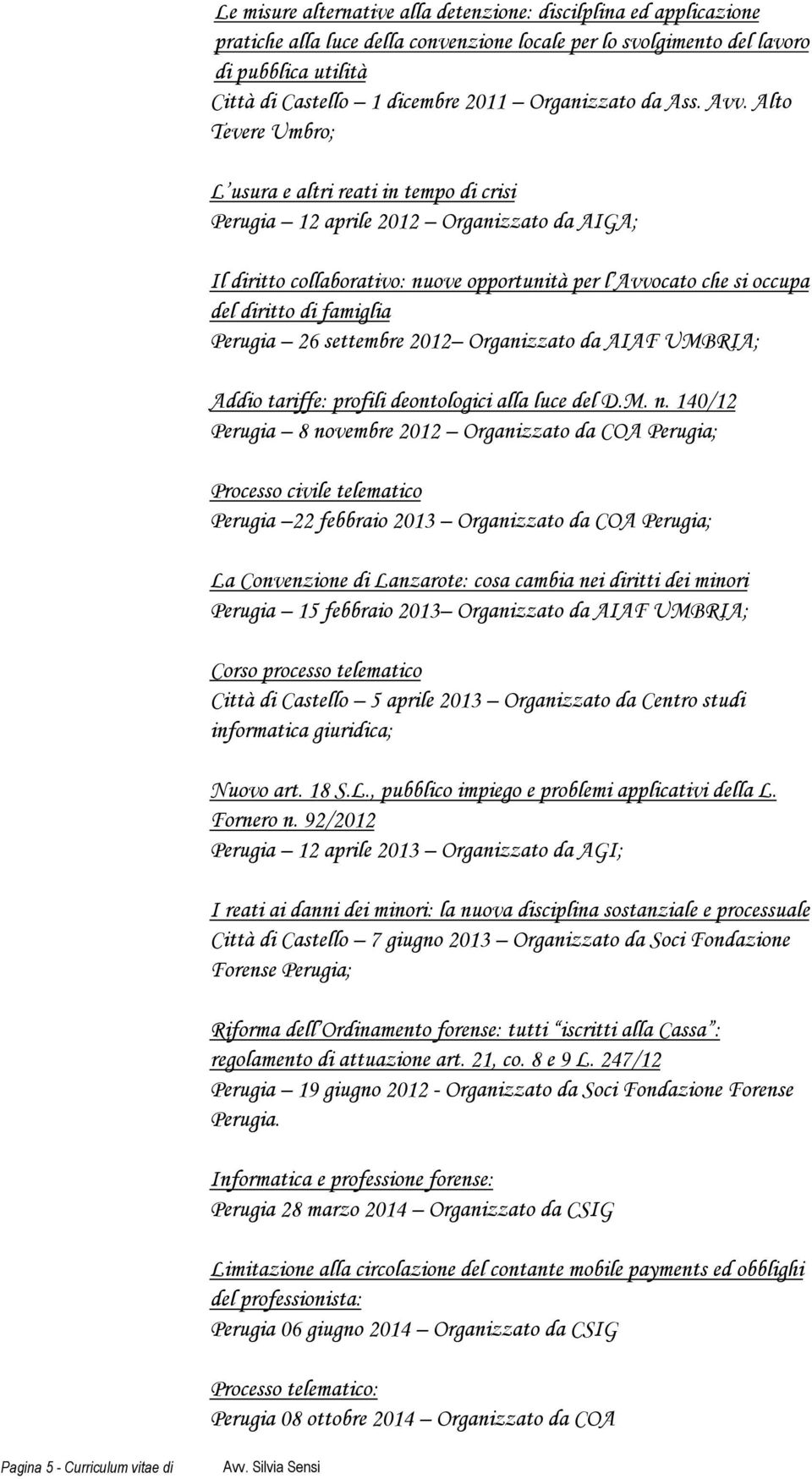 Alto Tevere Umbro; L usura e altri reati in tempo di crisi Perugia 12 aprile 2012 Organizzato da AIGA; Il diritto collaborativo: nuove opportunità per l Avvocato che si occupa del diritto di famiglia