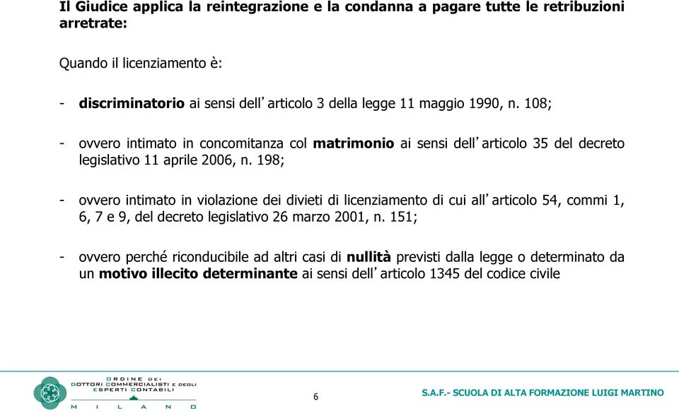 198; - ovvero intimato in violazione dei divieti di licenziamento di cui all articolo 54, commi 1, 6, 7 e 9, del decreto legislativo 26 marzo 2001, n.