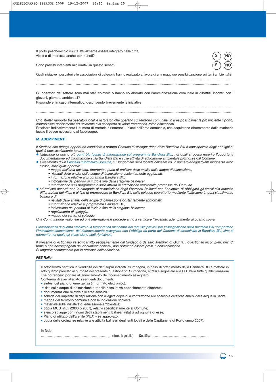 ...... Gli operatori del settore sono mai stati coinvolti o hanno collaborato con l amministrazione comunale in dibattiti, incontri con i giovani, giornate ambientali?