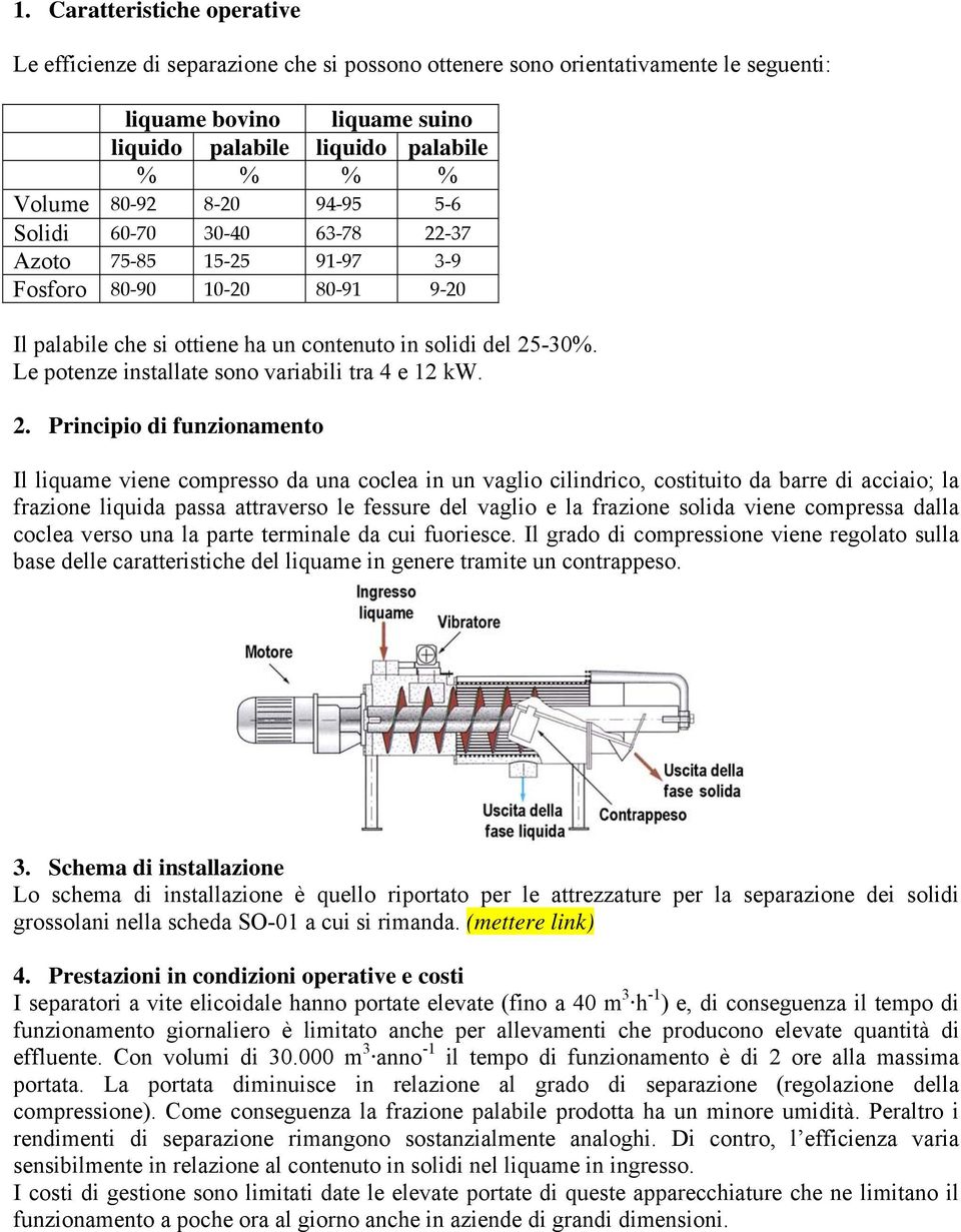 Le potenze installate sono variabili tra 4 e 12 kw. 2.