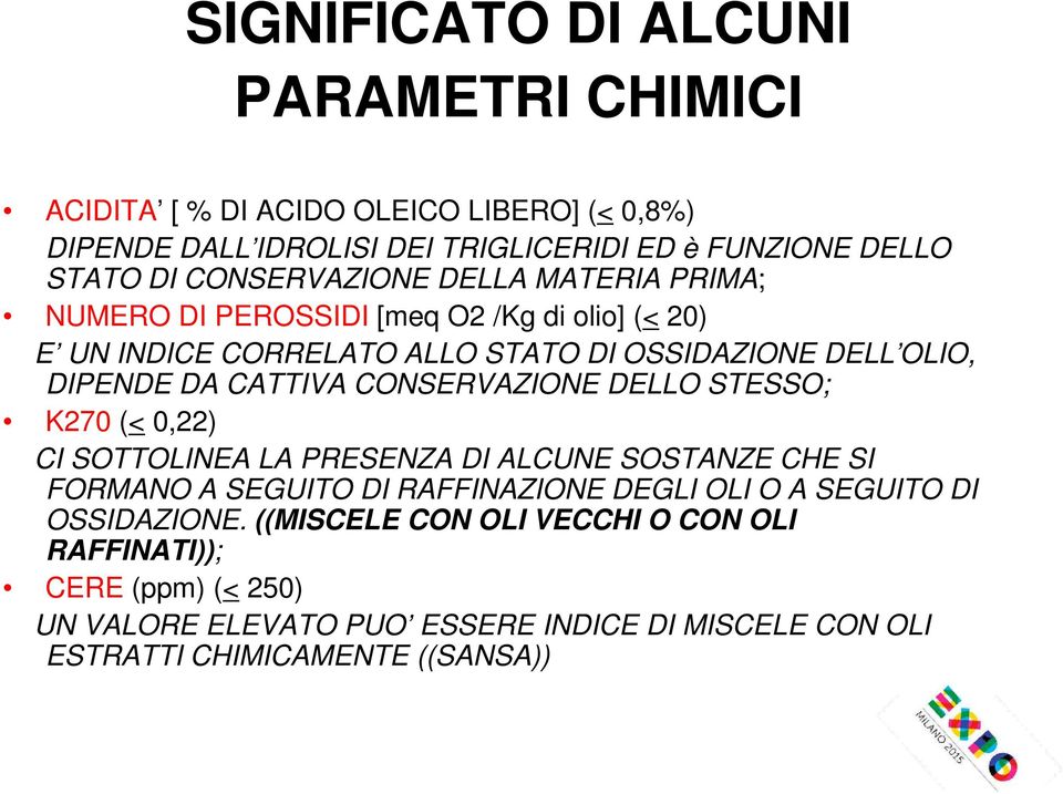 CATTIVA CONSERVAZIONE DELLO STESSO; K270 (< 0,22) CI SOTTOLINEA LA PRESENZA DI ALCUNE SOSTANZE CHE SI FORMANO A SEGUITO DI RAFFINAZIONE DEGLI OLI O A SEGUITO