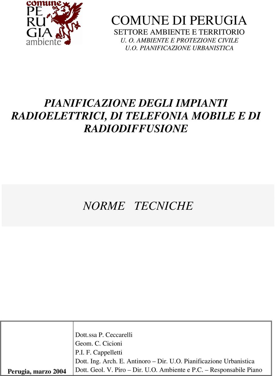 TECNICHE Perugia, marzo 2004 Dott.ssa P. Ceccarelli Geom. C. Cicioni P.I. F. Cappelletti Dott. Ing. Arch.