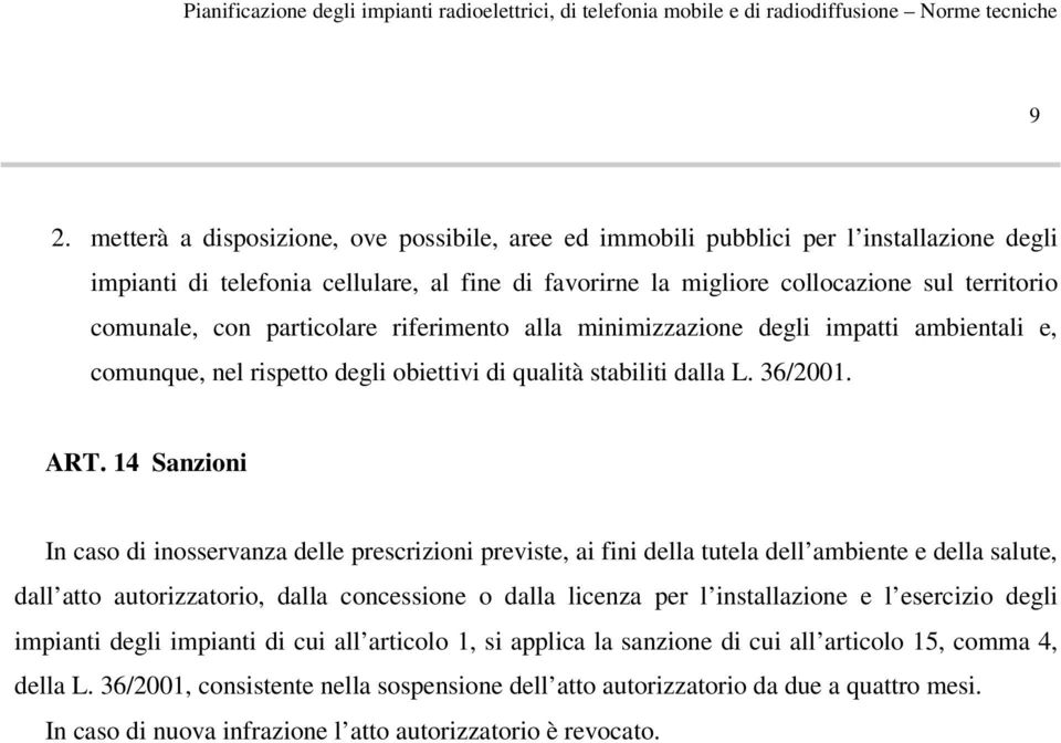 14 Sanzioni In caso di inosservanza delle prescrizioni previste, ai fini della tutela dell ambiente e della salute, dall atto autorizzatorio, dalla concessione o dalla licenza per l installazione e l