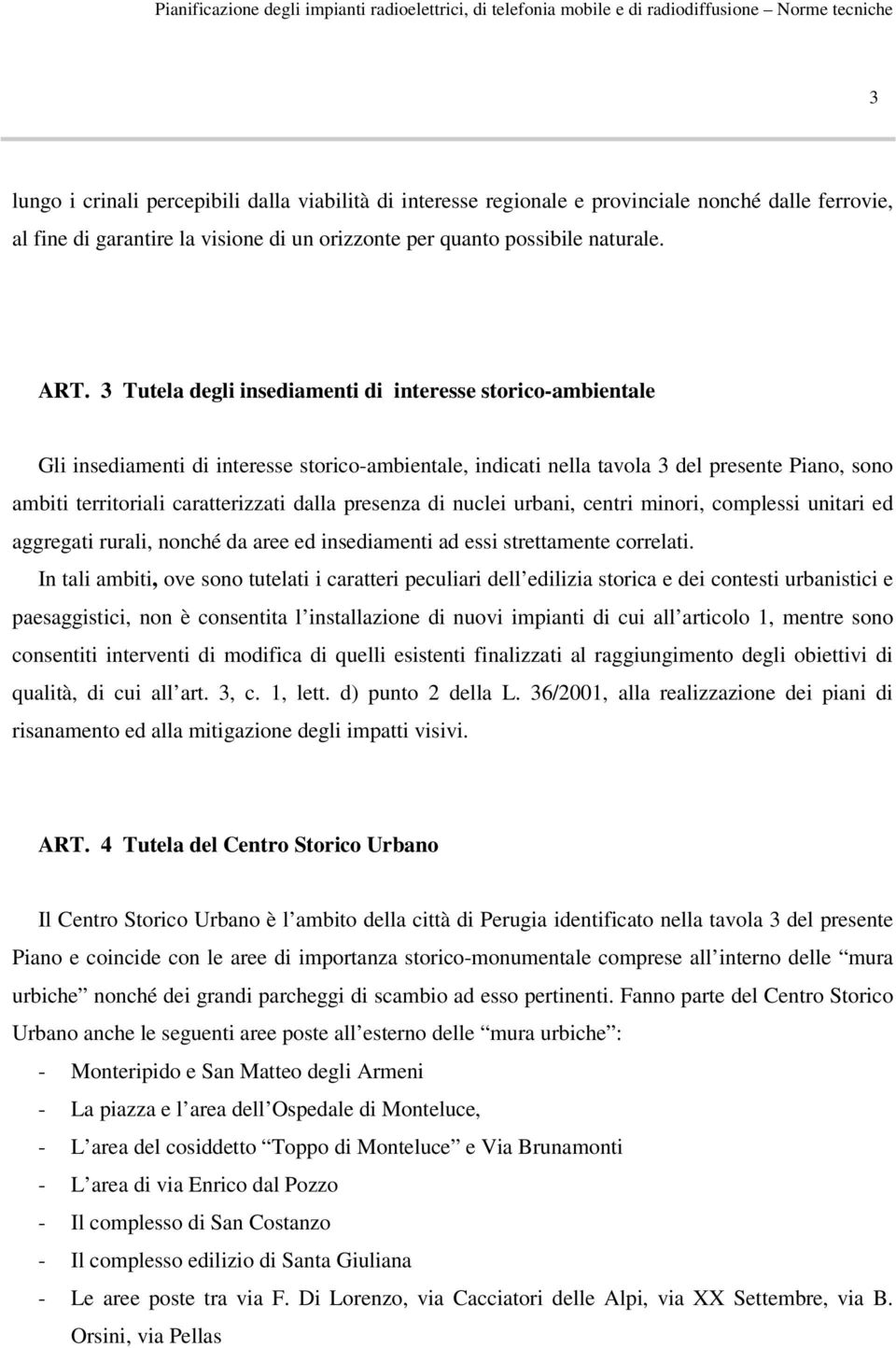 presenza di nuclei urbani, centri minori, complessi unitari ed aggregati rurali, nonché da aree ed insediamenti ad essi strettamente correlati.