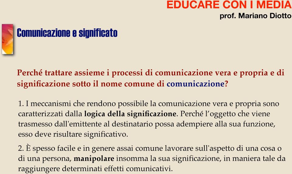 Perché l oggetto che viene trasmesso dall'emittente al destinatario possa adempiere alla sua funzione, esso deve risultare significativo. 2.