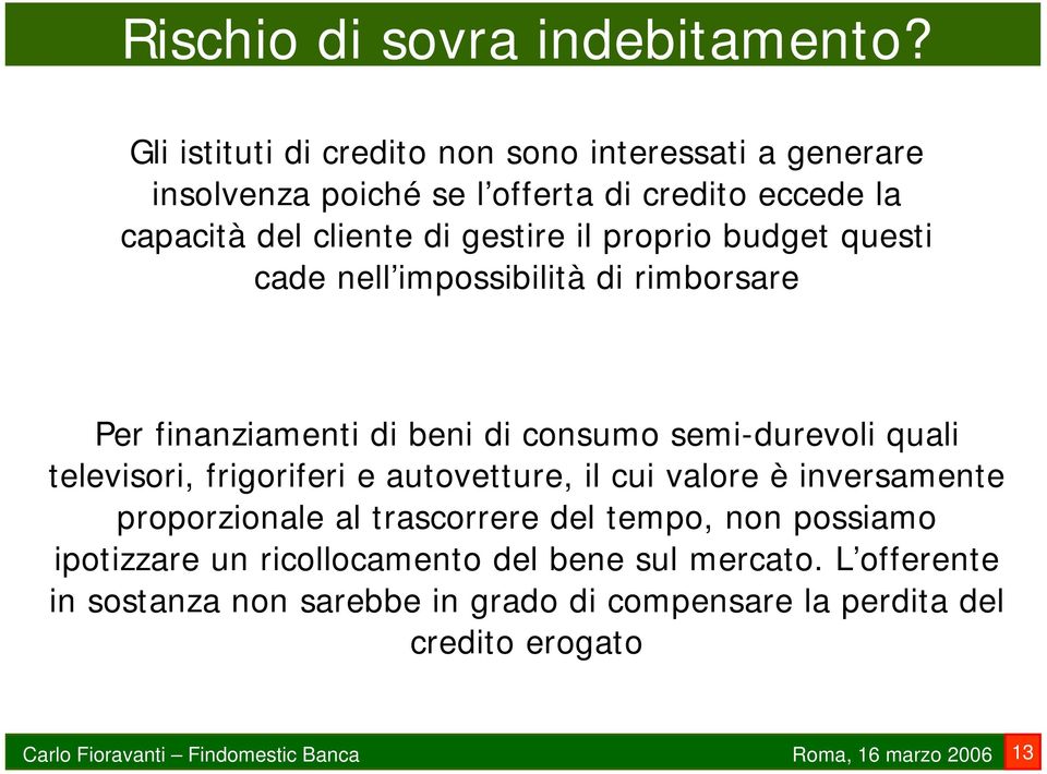 gestire il proprio budget questi cade nell impossibilità di rimborsare Per finanziamenti di beni di consumo semi-durevoli quali