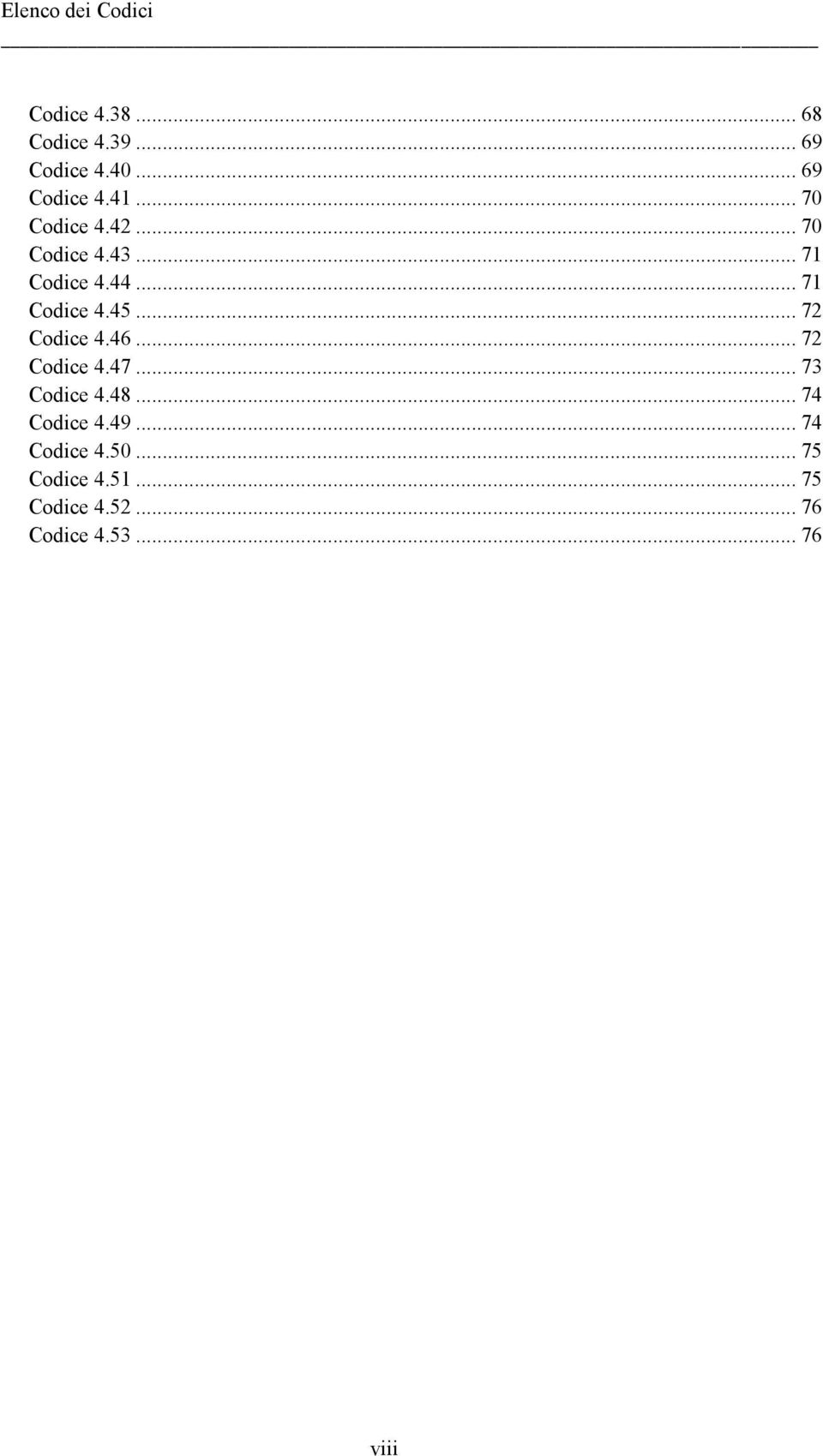 .. 71 Codice 4.45... 72 Codice 4.46... 72 Codice 4.47... 73 Codice 4.48.