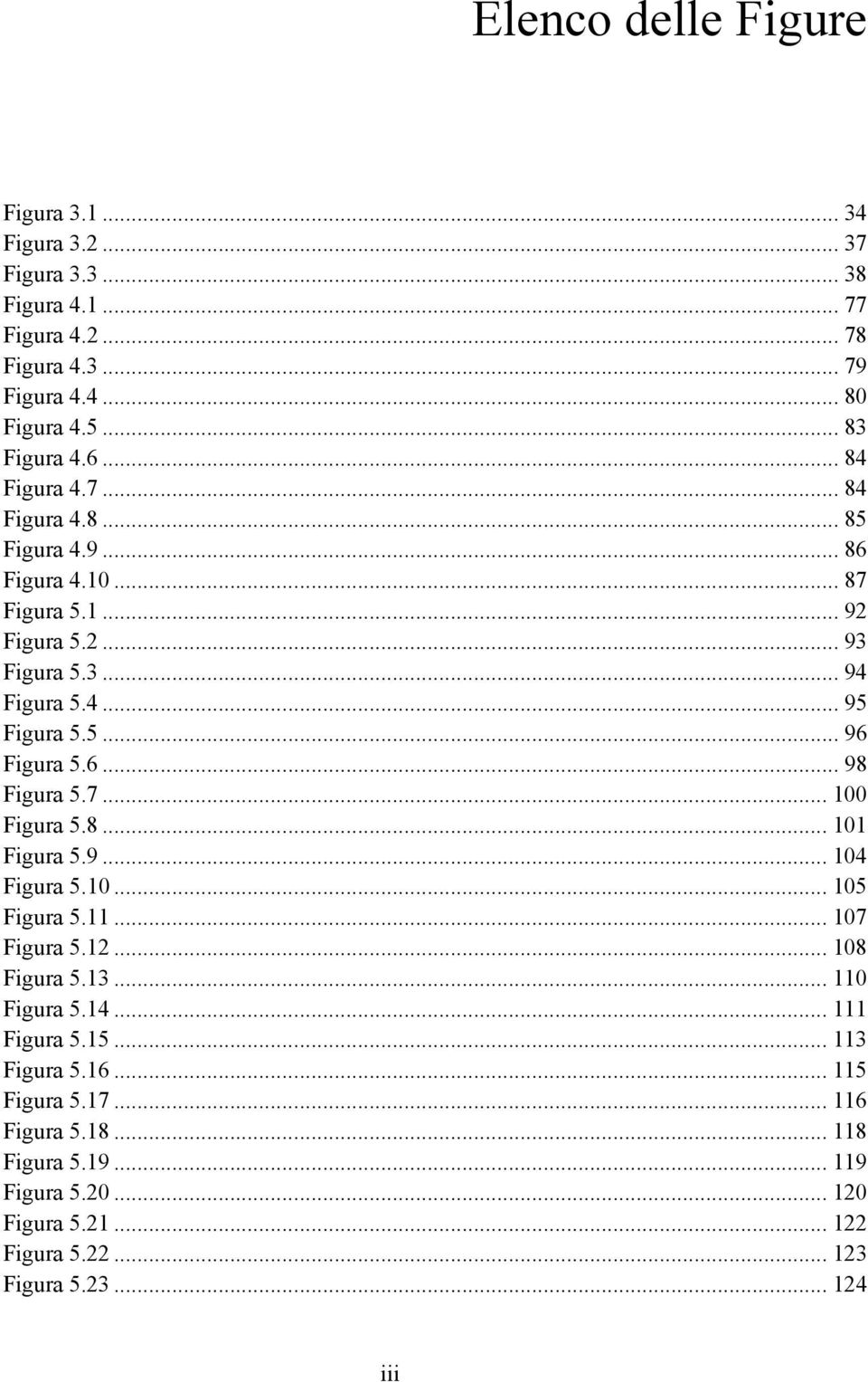 6... 98 Figura 5.7... 100 Figura 5.8... 101 Figura 5.9... 104 Figura 5.10... 105 Figura 5.11... 107 Figura 5.12... 108 Figura 5.13... 110 Figura 5.14... 111 Figura 5.