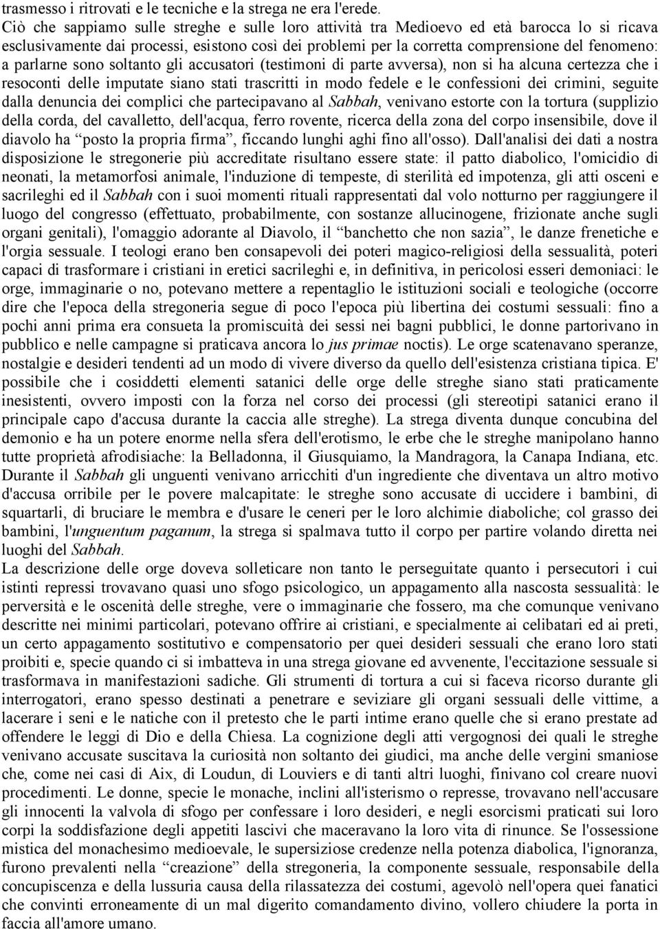 parlarne sono soltanto gli accusatori (testimoni di parte avversa), non si ha alcuna certezza che i resoconti delle imputate siano stati trascritti in modo fedele e le confessioni dei crimini,