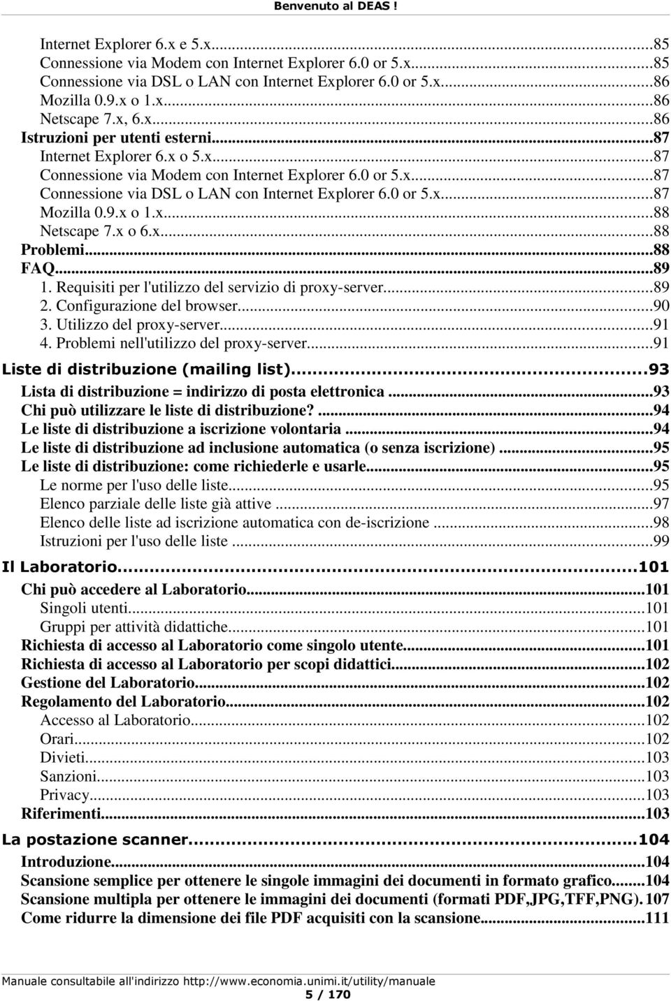 x o 6.x...88 Problemi...88 FAQ...89 1. Requisiti per l'utilizzo del servizio di proxy-server...89 2. Configurazione del browser...90 3. Utilizzo del proxy-server...91 4.