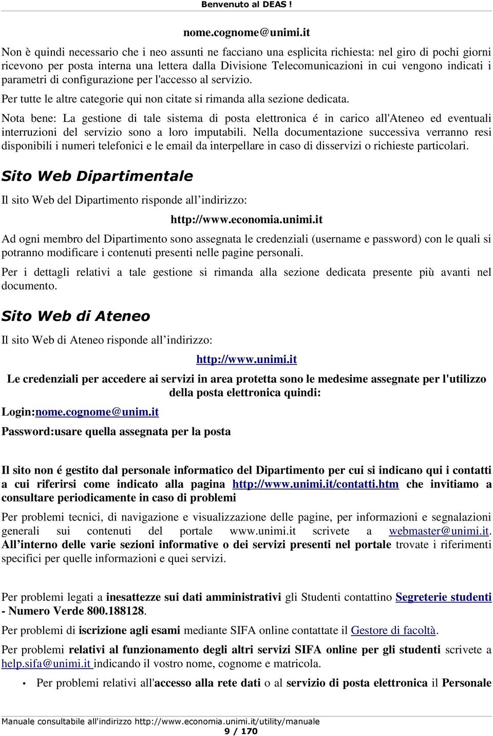 indicati i parametri di configurazione per l'accesso al servizio. Per tutte le altre categorie qui non citate si rimanda alla sezione dedicata.