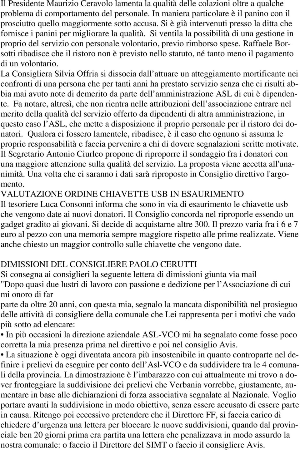 Si ventila la possibilità di una gestione in proprio del servizio con personale volontario, previo rimborso spese.