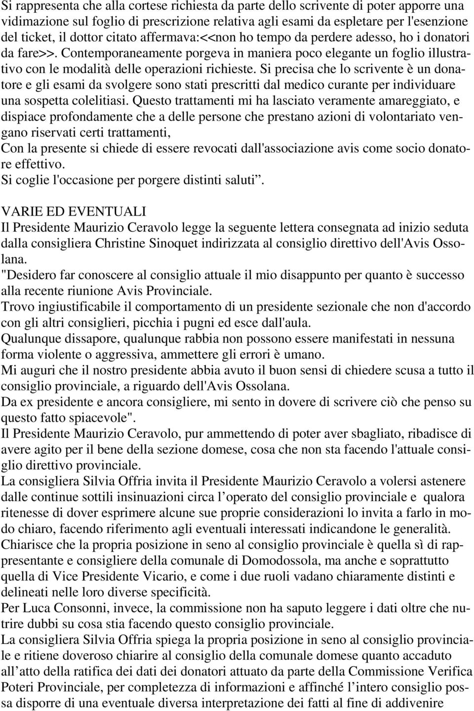 Si precisa che lo scrivente è un donatore e gli esami da svolgere sono stati prescritti dal medico curante per individuare una sospetta colelitiasi.