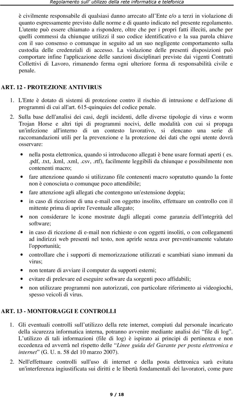 consenso o comunque in seguito ad un suo negligente comportamento sulla custodia delle credenziali di accesso.