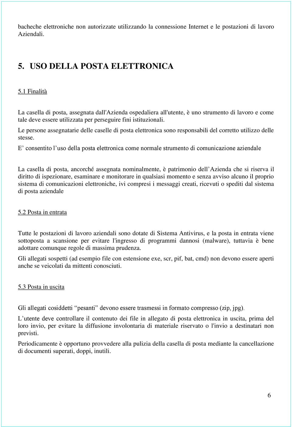 Le persone assegnatarie delle caselle di posta elettronica sono responsabili del corretto utilizzo delle stesse.