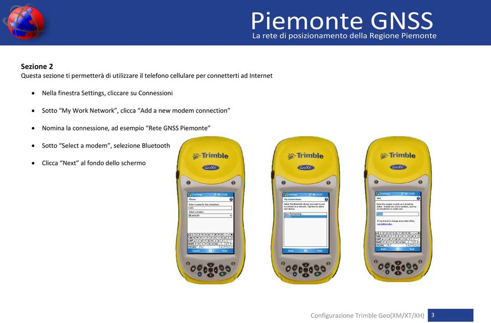 new modem connection Nomina la connessione, ad esempio Rete GNSS Piemonte Sotto Select a