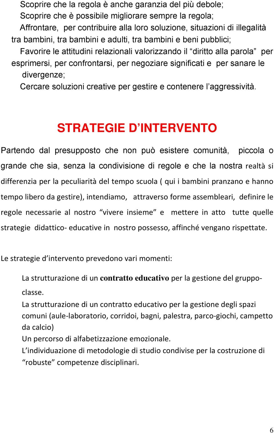 divergenze; Cercare soluzioni creative per gestire e contenere l aggressività.