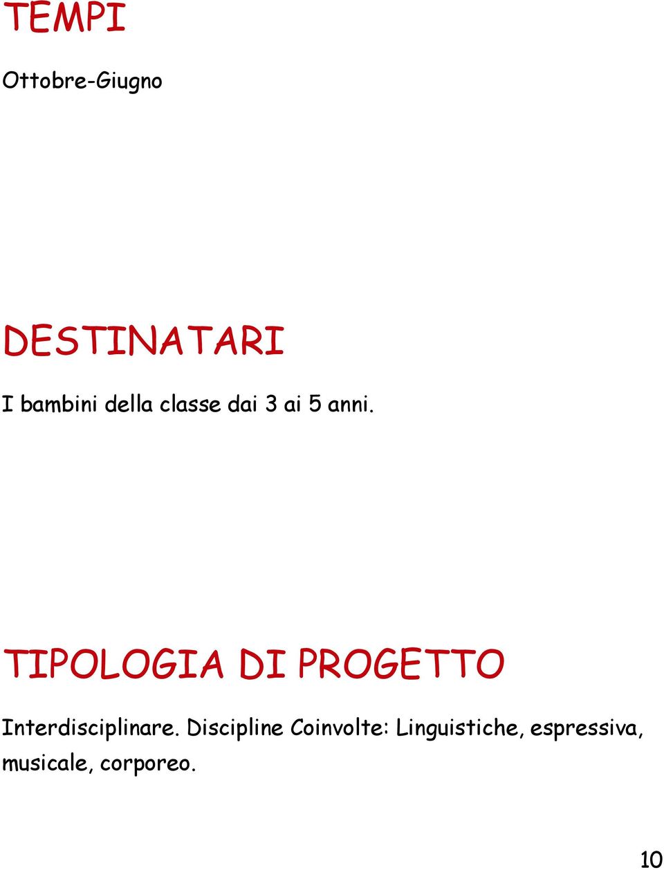 TIPOLOGIA DI PROGETTO Interdisciplinare.