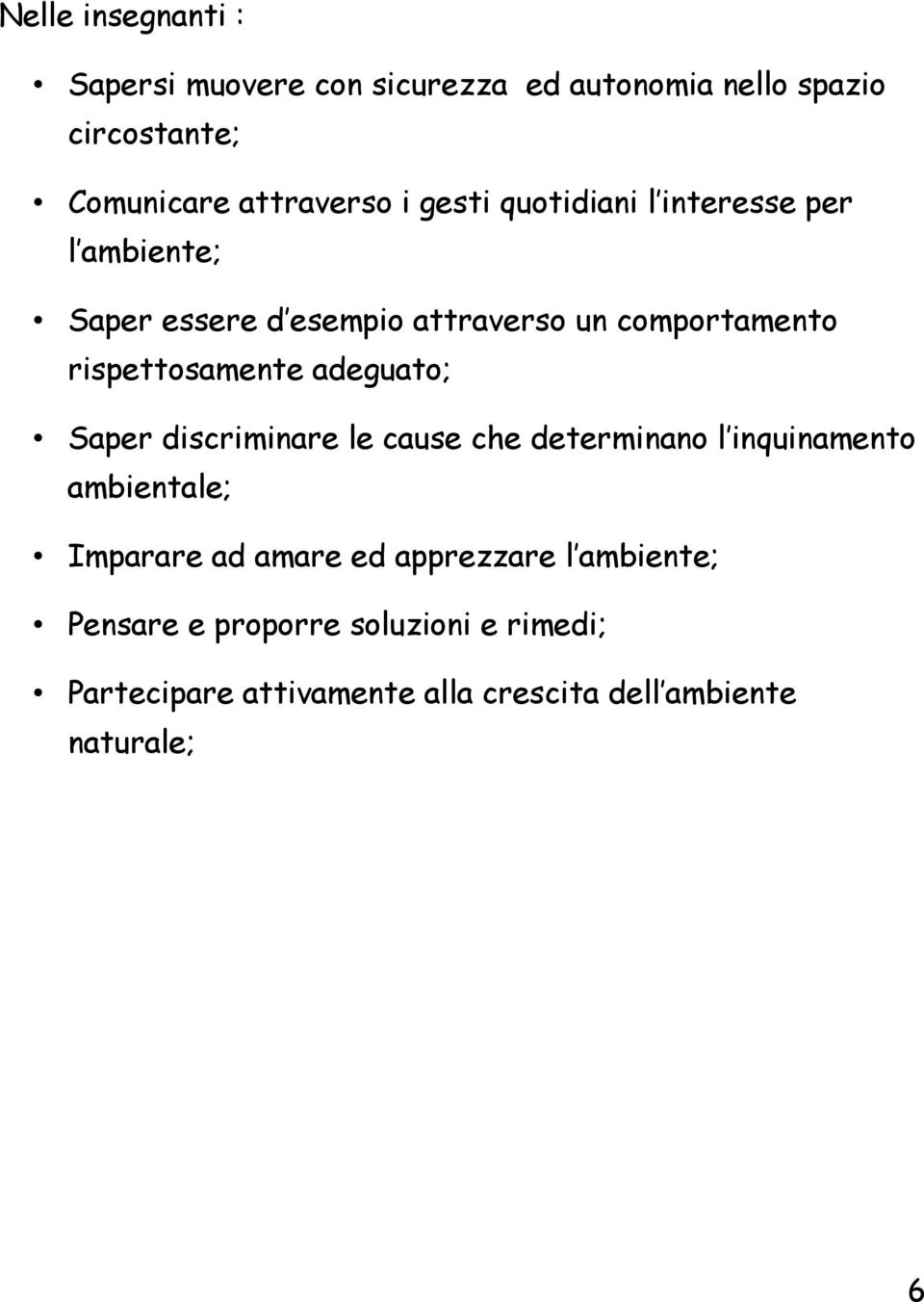 adeguato; Saper discriminare le cause che determinano l inquinamento ambientale; Imparare ad amare ed apprezzare