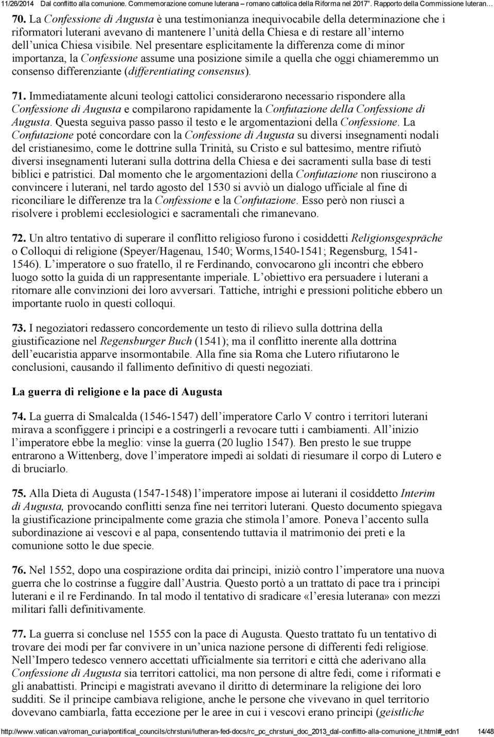 Nel presentare esplicitamente la differenza come di minor importanza, la Confessione assume una posizione simile a quella che oggi chiameremmo un consenso differenziante (differentiating consensus).