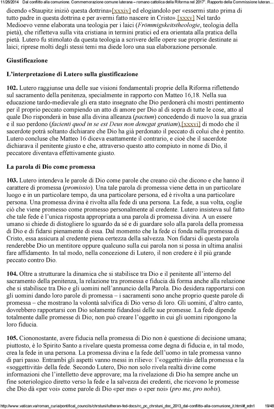 della pietà. Lutero fu stimolato da questa teologia a scrivere delle opere sue proprie destinate ai laici; riprese molti degli stessi temi ma diede loro una sua elaborazione personale.