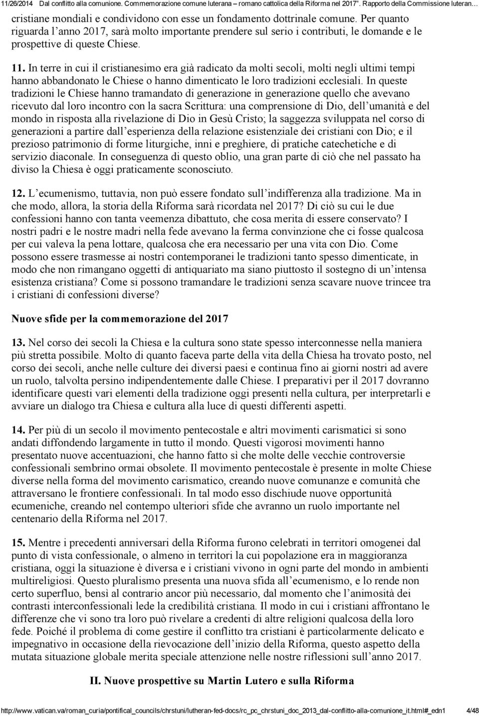 In terre in cui il cristianesimo era già radicato da molti secoli, molti negli ultimi tempi hanno abbandonato le Chiese o hanno dimenticato le loro tradizioni ecclesiali.