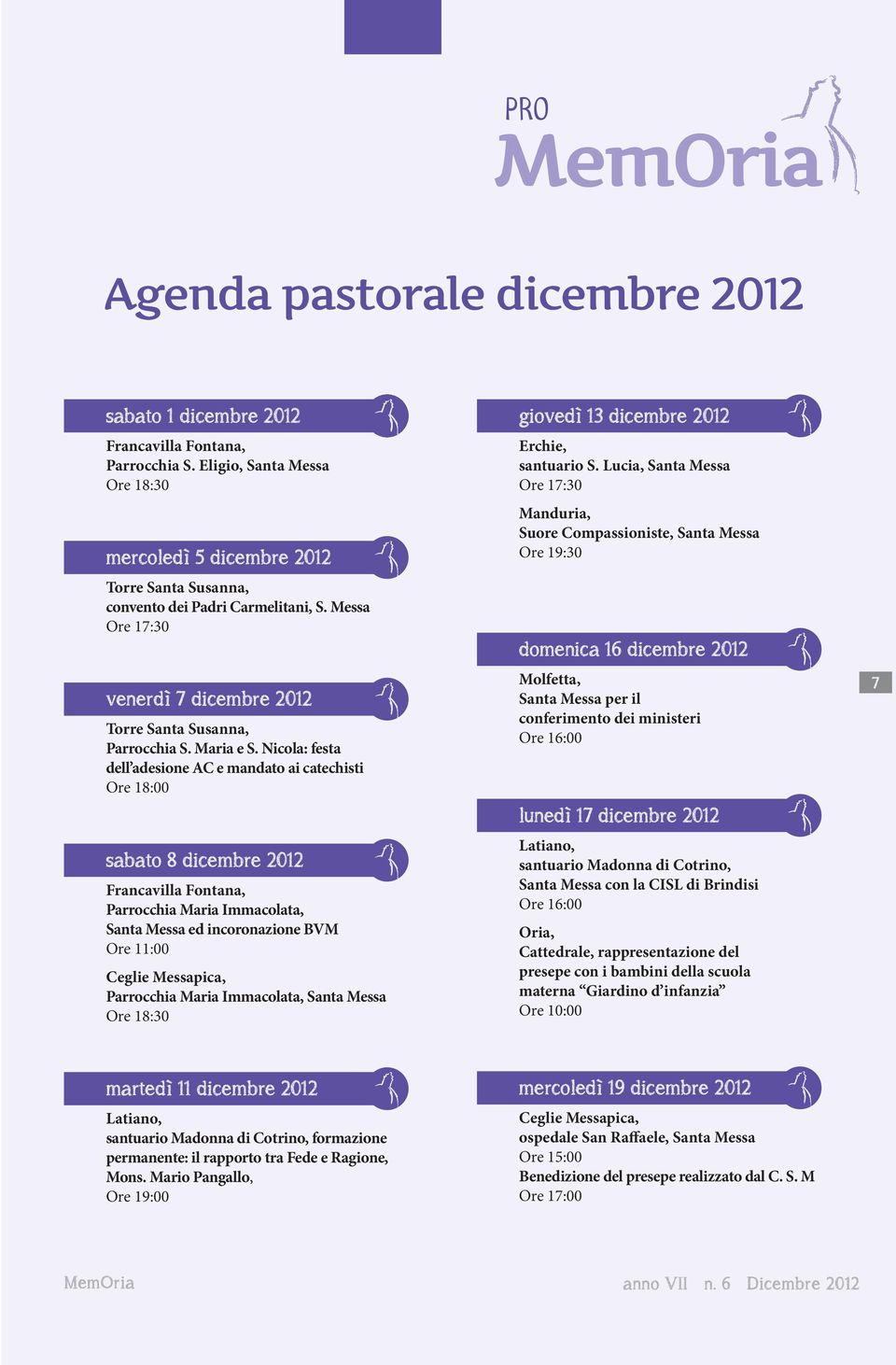 Nicola: festa dell adesione AC e mandato ai catechisti Ore 18:00 sabato 8 dicembre 2012 Francavilla Fontana, Parrocchia Maria Immacolata, Santa Messa ed incoronazione BVM Ore 11:00 Ceglie Messapica,