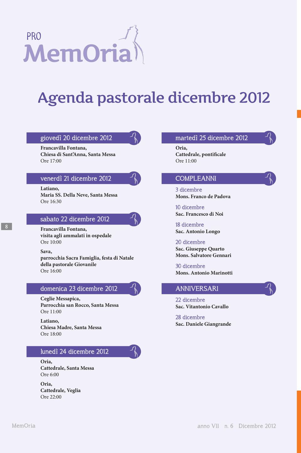 Della Neve, Santa Messa Ore 16:30 sabato 22 dicembre 2012 Francavilla Fontana, visita agli ammalati in ospedale Ore 10:00 Sava, parrocchia Sacra Famiglia, festa di Natale della pastorale Giovanile