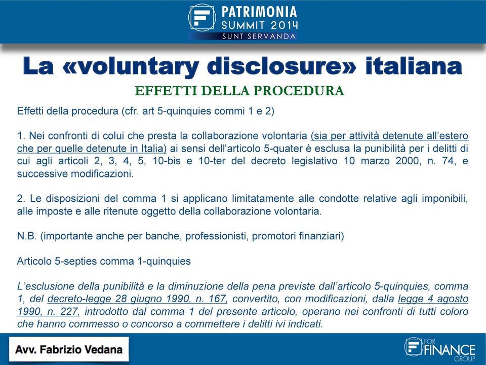 delitti di cui agli articoli 2, 3, 4, 5, 10-bis e 10-ter del decreto legislativo 10 marzo 2000, n. 74, e successive modificazioni. 2. Le disposizioni del comma 1 si applicano limitatamente alle condotte relative agli imponibili, alle imposte e alle ritenute oggetto della collaborazione volontaria.