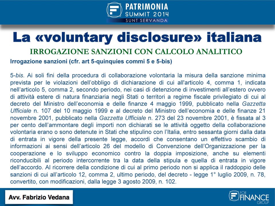 articolo 5, comma 2, secondo periodo, nei casi di detenzione di investimenti all estero ovvero di attività estere di natura finanziaria negli Stati o territori a regime fiscale privilegiato di cui al