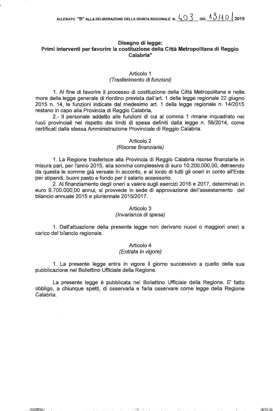 AI fine di favorire il processo di costituzione della Città Metropolitana e nelle more della legge generale di riordino prevista dall'art. 1 della legge regionale 22 giugno 2015 n.