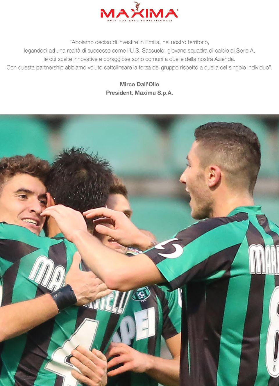 Sassuolo, giovane squadra di calcio di Serie A, le cui scelte innovative e coraggiose sono comuni