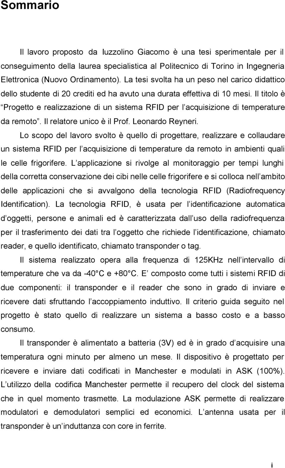 Il titolo è Progetto e realizzazione di un sistema RFID per l acquisizione di temperature da remoto. Il relatore unico è il Prof. Leonardo Reyneri.