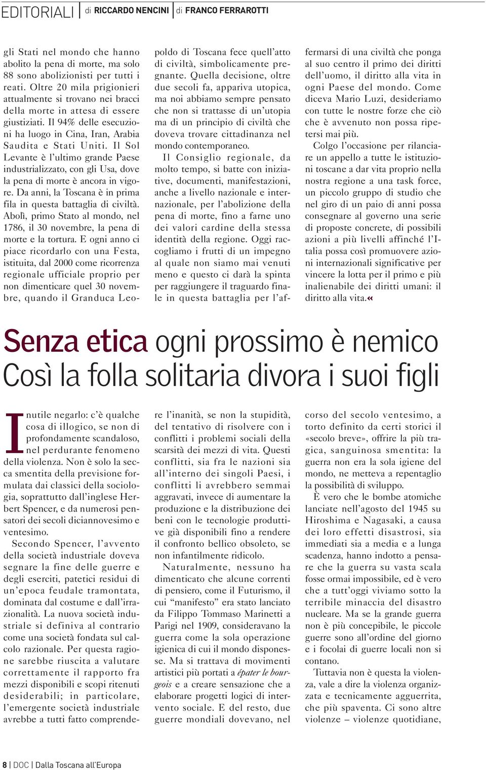 Il Sol Levante è l ultimo grande Paese industrializzato, con gli Usa, dove la pena di morte è ancora in vigore. Da anni, la Toscana è in prima fila in questa battaglia di civiltà.