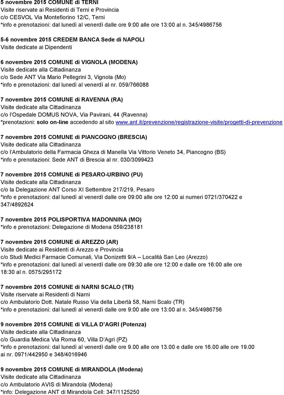 al nr. 059/766088 7 novembre 2015 COMUNE di RAVENNA (RA) c/o l Ospedale DOMUS NOVA, Via Pavirani, 44 (Ravenna) *prenotazioni: solo on-line accedendo al sito www.ant.