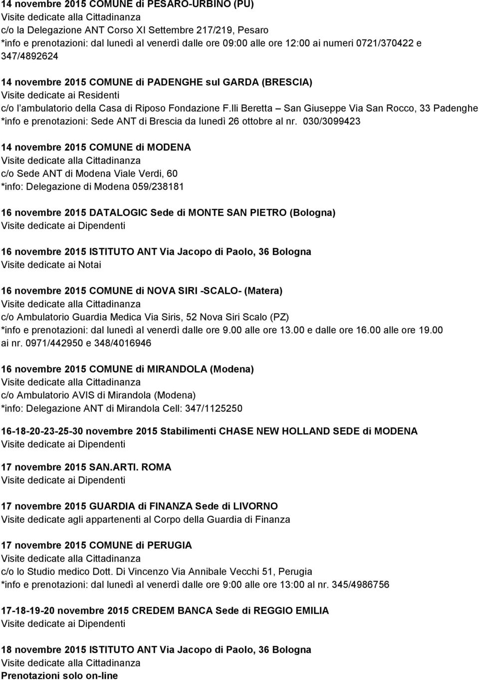 lli Beretta San Giuseppe Via San Rocco, 33 Padenghe *info e prenotazioni: Sede ANT di Brescia da lunedì 26 ottobre al nr.