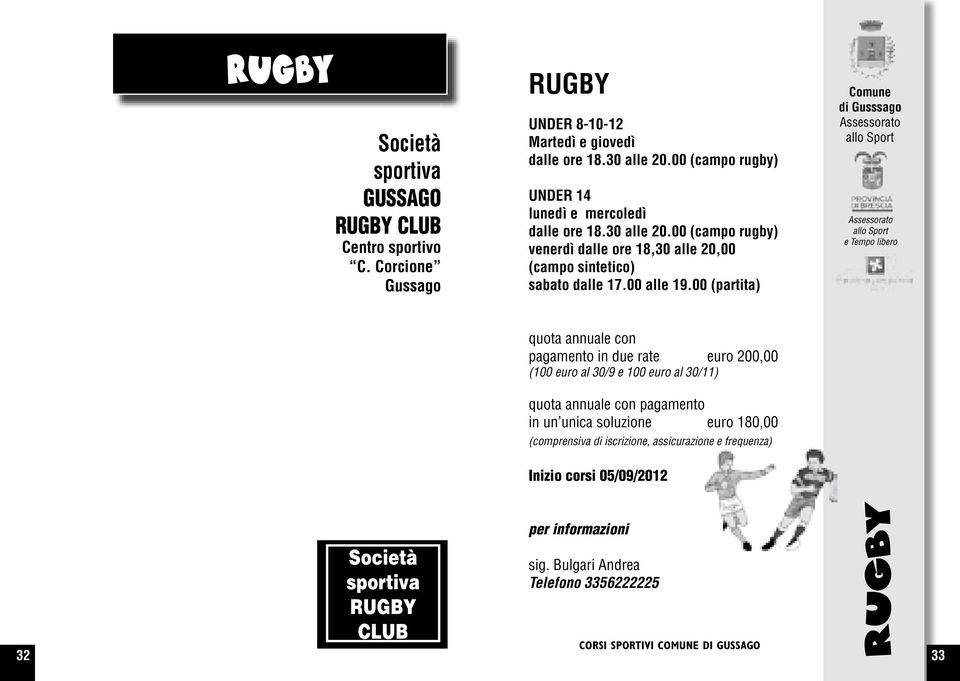 00 (campo rugby) venerdì dalle ore 18,30 alle 20,00 (campo sintetico) sabato dalle 17.00 alle 19.