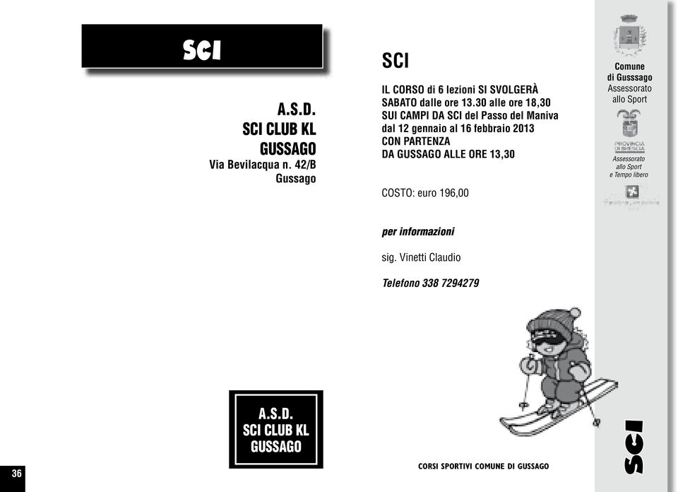 30 alle ore 18,30 SUI CAMPI DA SCI del Passo del Maniva dal 12 gennaio al 16 febbraio