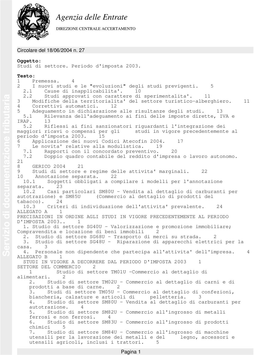 11 3 Modifiche della territorialita' del settore turistico-alberghiero. 11 4 Correttivi automatici. 12 5 Adeguamento in dichiarazione alle risultanze degli studi. 13 5.