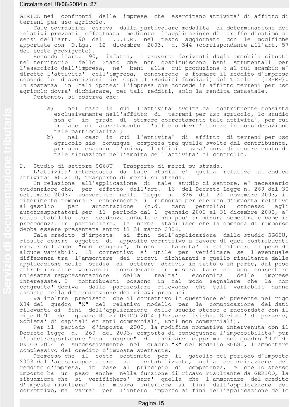 nel testo aggiornato con le modifiche apportate con D.Lgs. 12 dicembre 2003, n. 344 (corrispondente all'art. 57 del testo previgente). Secondo l'art.