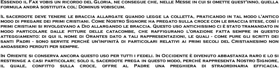 Come Nostro Signore ha pregato sulla croce con le braccia stese, così i primi cristiani si rivolgevano a Dio allargando le braccia.