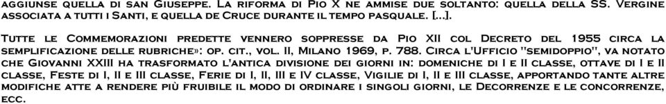 Circa l'ufficio "semidoppio", va notato che Giovanni XXIII ha trasformato l'antica divisione dei giorni in: domeniche di I e II classe, ottave di I e II classe, Feste di I, II e III