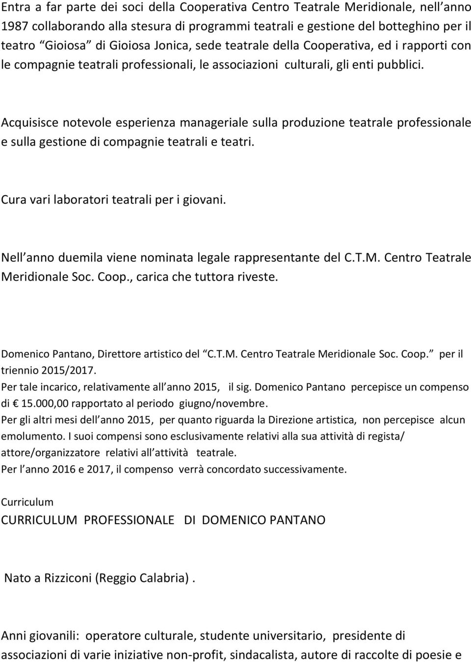 Acquisisce notevole esperienza manageriale sulla produzione teatrale professionale e sulla gestione di compagnie teatrali e teatri. Cura vari laboratori teatrali per i giovani.