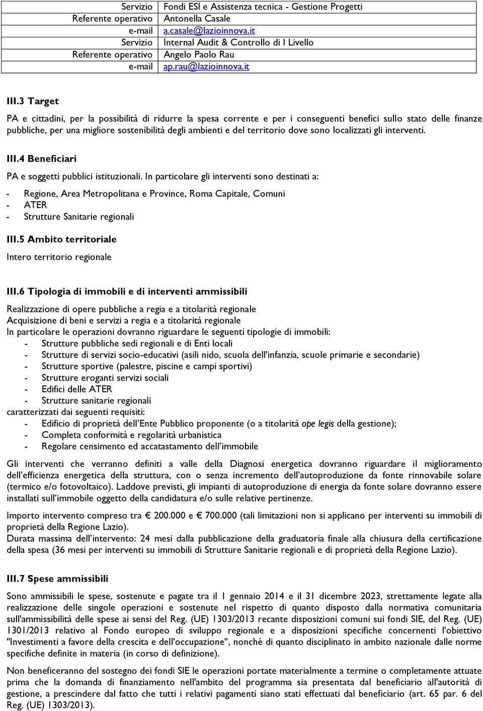 3 Target PA e cittadini, per la possibilità di ridurre la spesa corrente e per i conseguenti benefici sullo stato delle finanze pubbliche, per una migliore sostenibilità degli ambienti e del