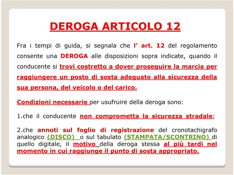 posto di sosta adeguato alla sicurezza della sua persona, del veicolo o del carico. Condizioni necessarie per usufruire della deroga sono: 1.