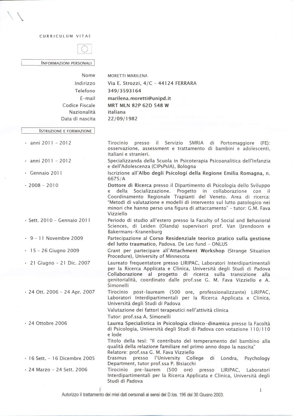 2008-201 0. Sett. 201 0 - Cennaio 20ì I. 9-ll Novembre2009. l5-26 Ciugno 2009. 2l Giugno - 21 Dic. 2007 24 Ott. 2006-24 Apr,2AA7. 24 Ottobre 2006 l6 Sett. - l6 Dicembre 2005 24 Marzo * 24 Sett.