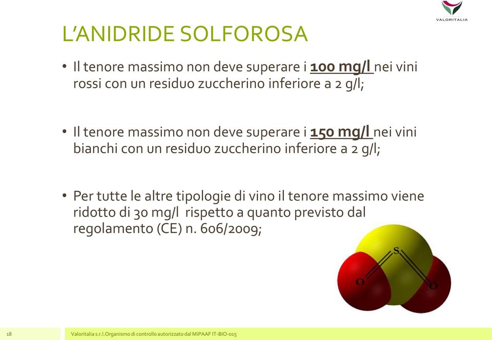 inferiore a 2 g/l; Per tutte le altre tipologie di vino il tenore massimo viene ridotto di 30 mg/l rispetto a